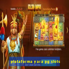 plataforma yara pg slots