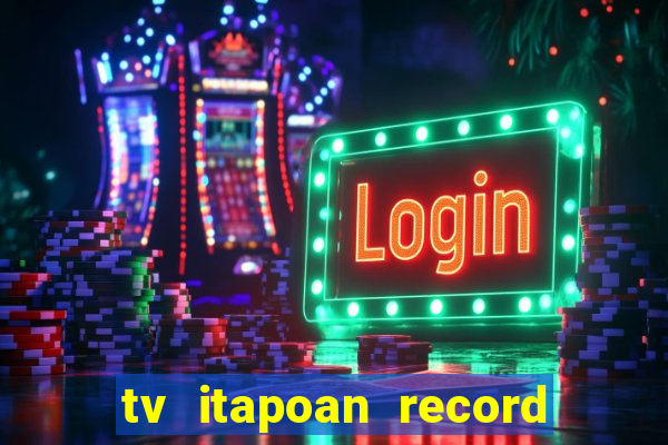 tv itapoan record bahia ao vivo