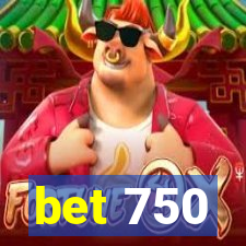 bet 750