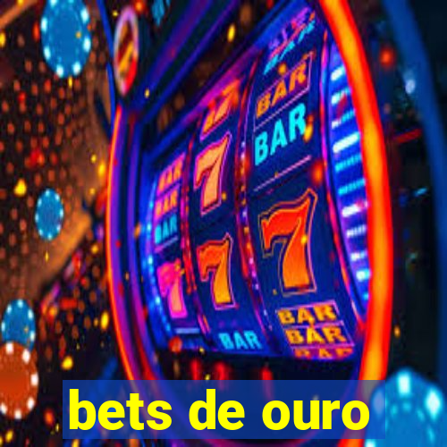 bets de ouro