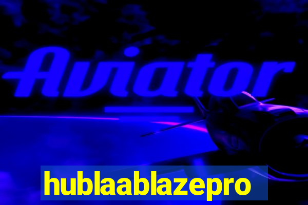 hublaablazepro