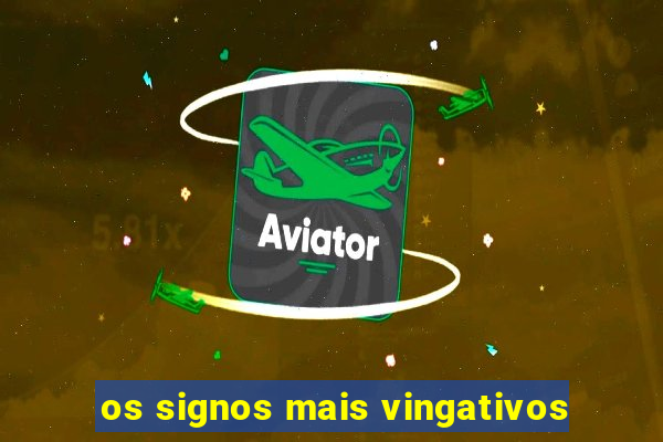 os signos mais vingativos