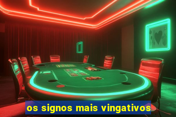 os signos mais vingativos