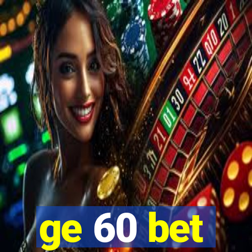 ge 60 bet