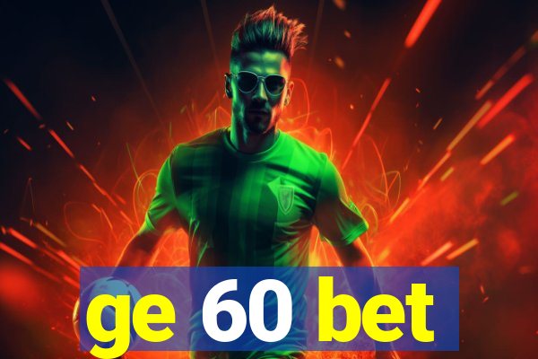 ge 60 bet