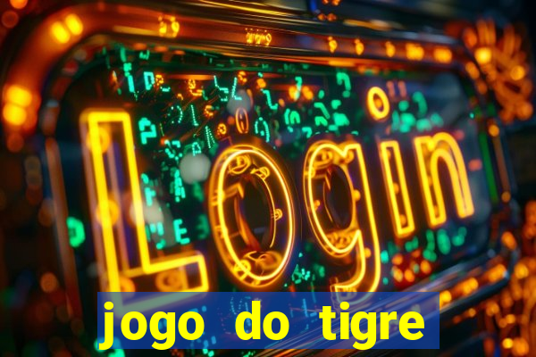 jogo do tigre plataforma chinesa