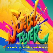 tv combate ao vivo multicanais