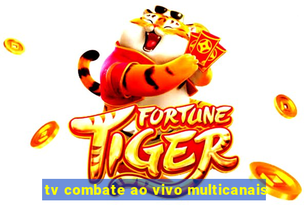 tv combate ao vivo multicanais