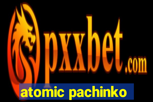 atomic pachinko