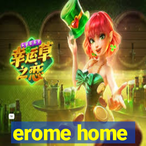 erome home