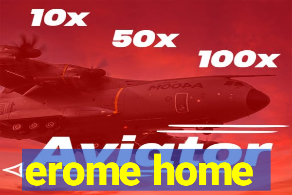 erome home