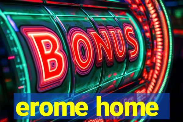 erome home