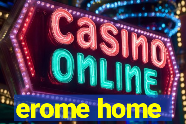 erome home