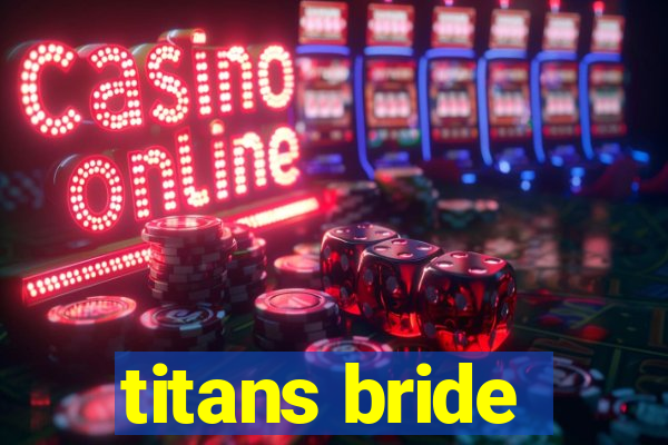 titans bride