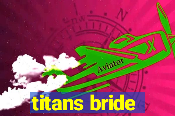 titans bride