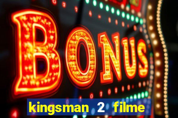 kingsman 2 filme completo dublado