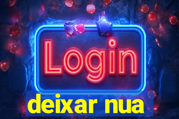 deixar nua