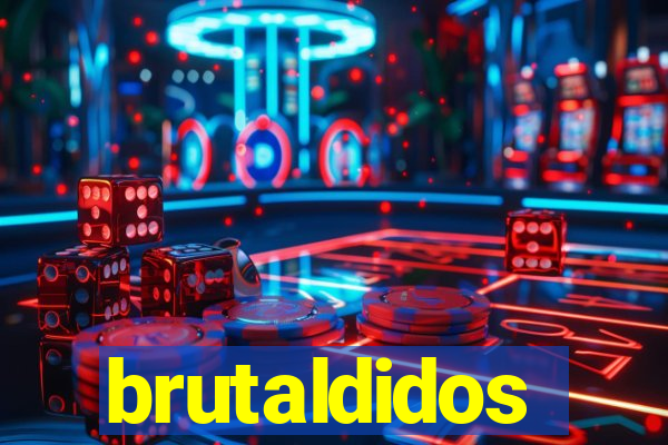 brutaldidos