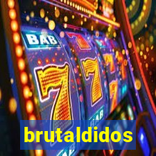 brutaldidos