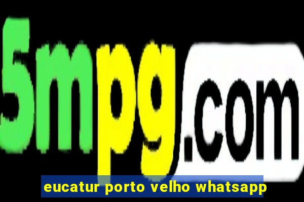 eucatur porto velho whatsapp