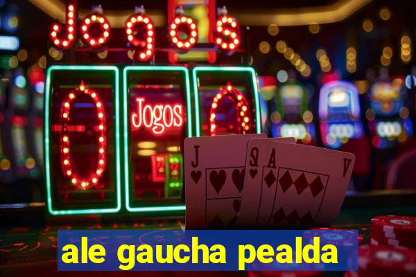 ale gaucha pealda