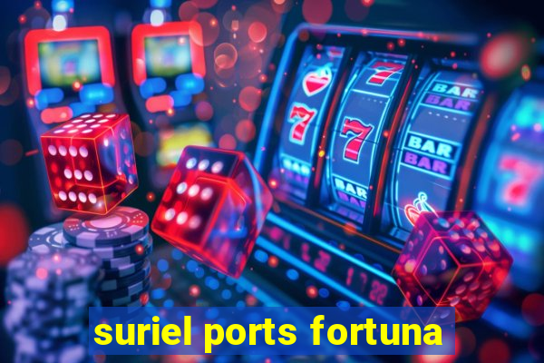 suriel ports fortuna