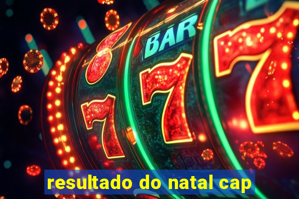 resultado do natal cap