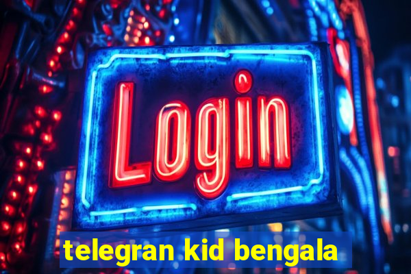 telegran kid bengala