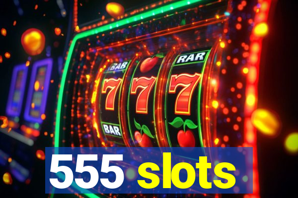 555 slots