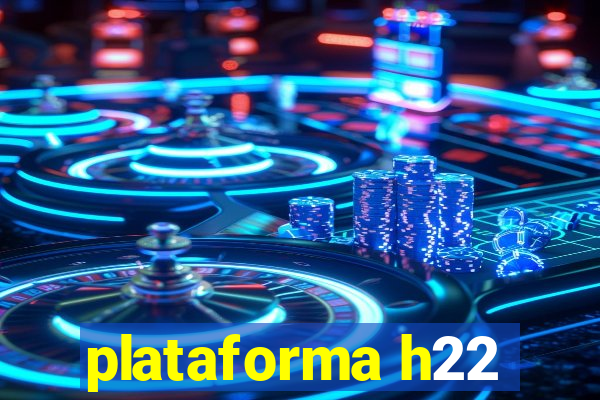 plataforma h22