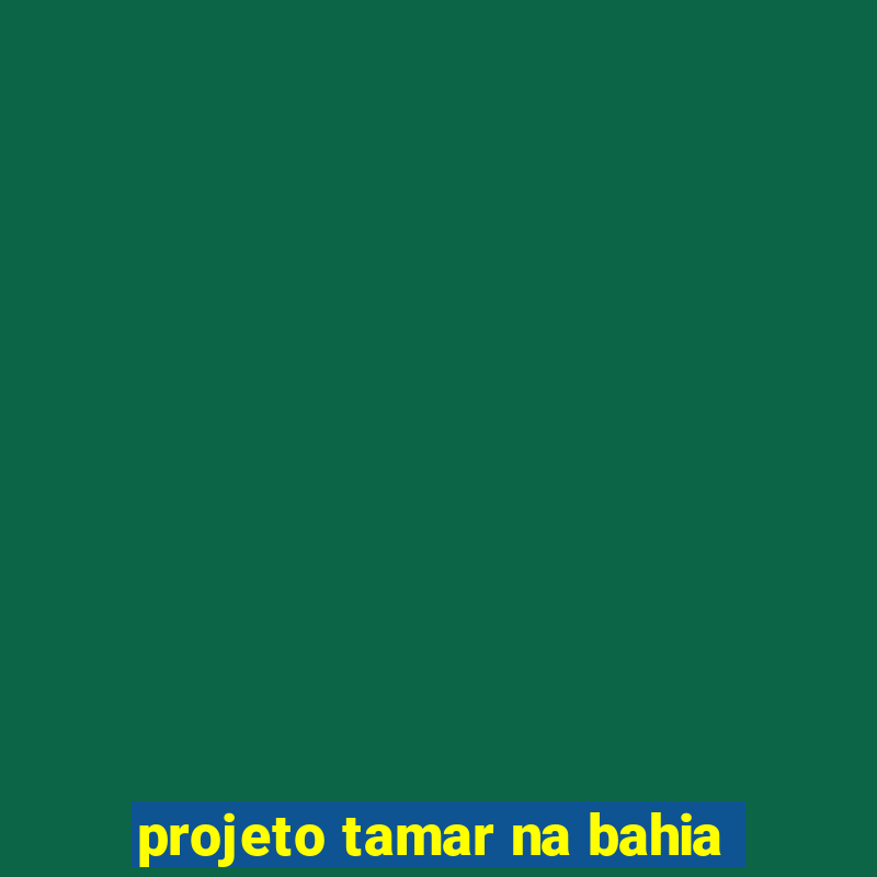 projeto tamar na bahia