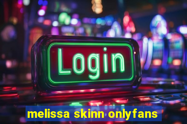 melissa skinn onlyfans