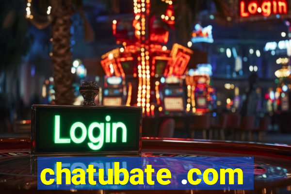 chatubate .com