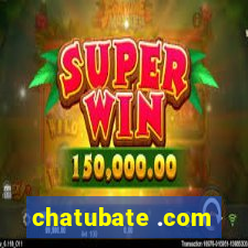 chatubate .com