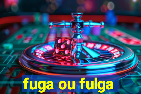 fuga ou fulga