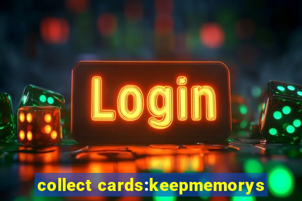 collect cards:keepmemorys