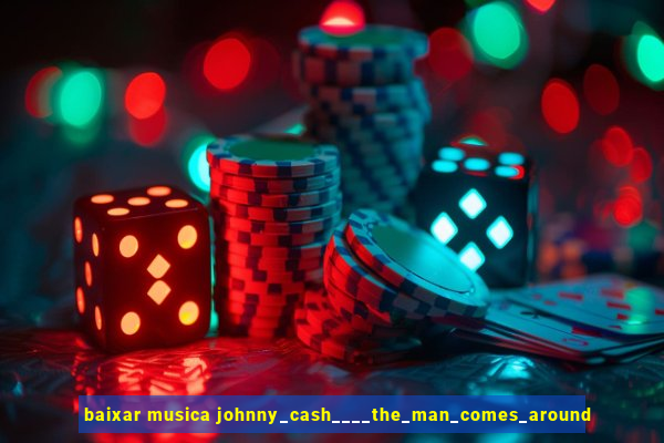 baixar musica johnny_cash____the_man_comes_around