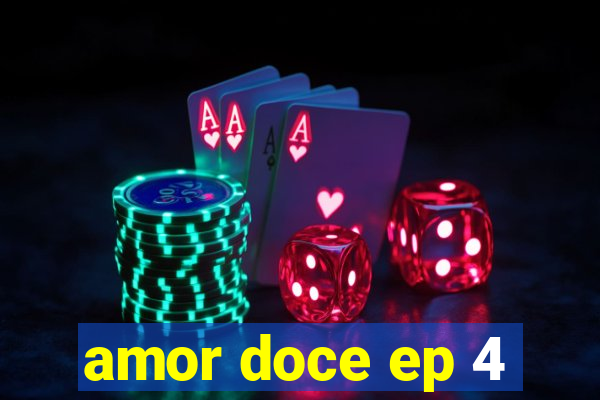 amor doce ep 4