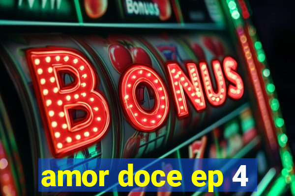 amor doce ep 4