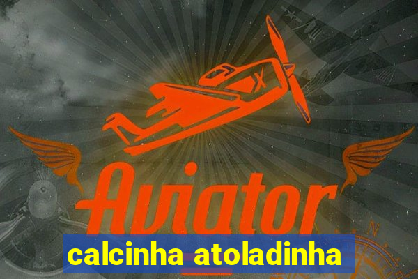 calcinha atoladinha