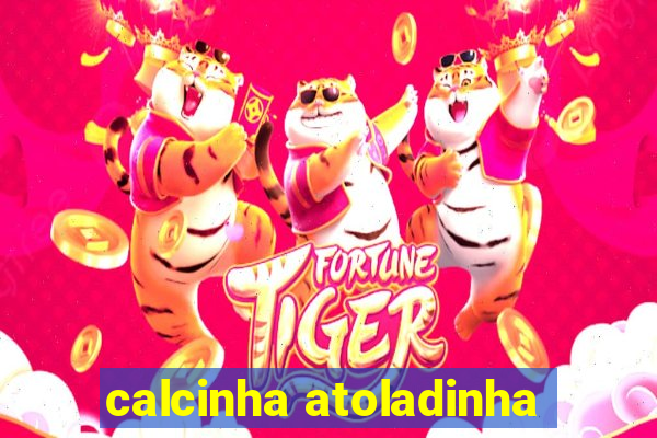 calcinha atoladinha