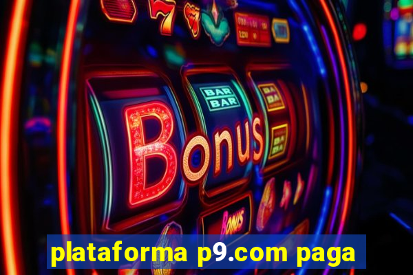 plataforma p9.com paga