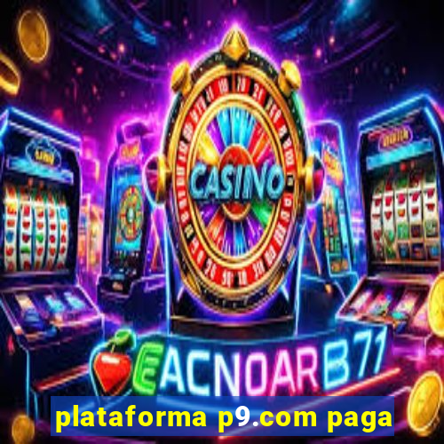 plataforma p9.com paga