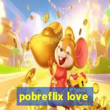 pobreflix love