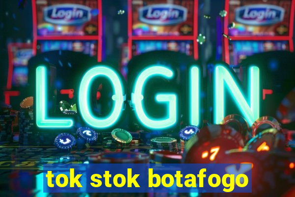 tok stok botafogo