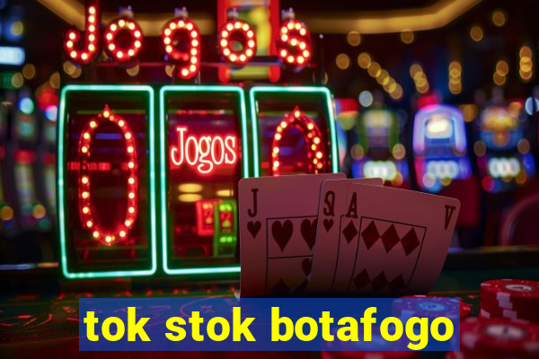 tok stok botafogo