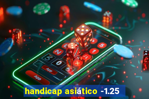 handicap asiático -1.25