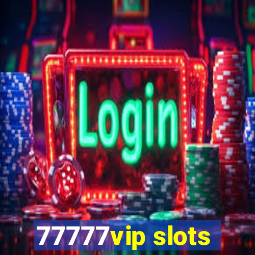 77777vip slots