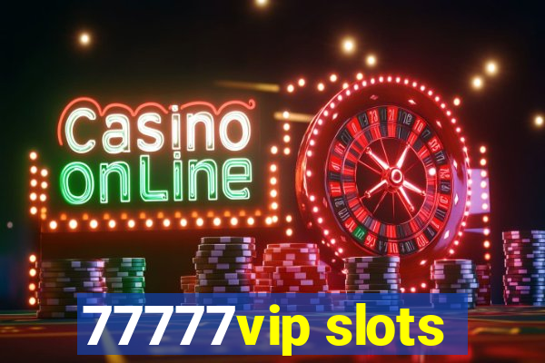 77777vip slots