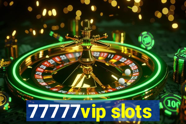 77777vip slots